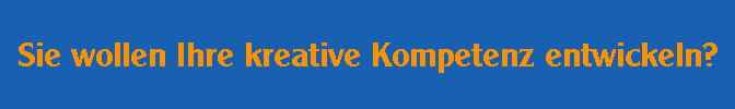 Sie wollen Ihre kreative Kompetenz entwickeln?
